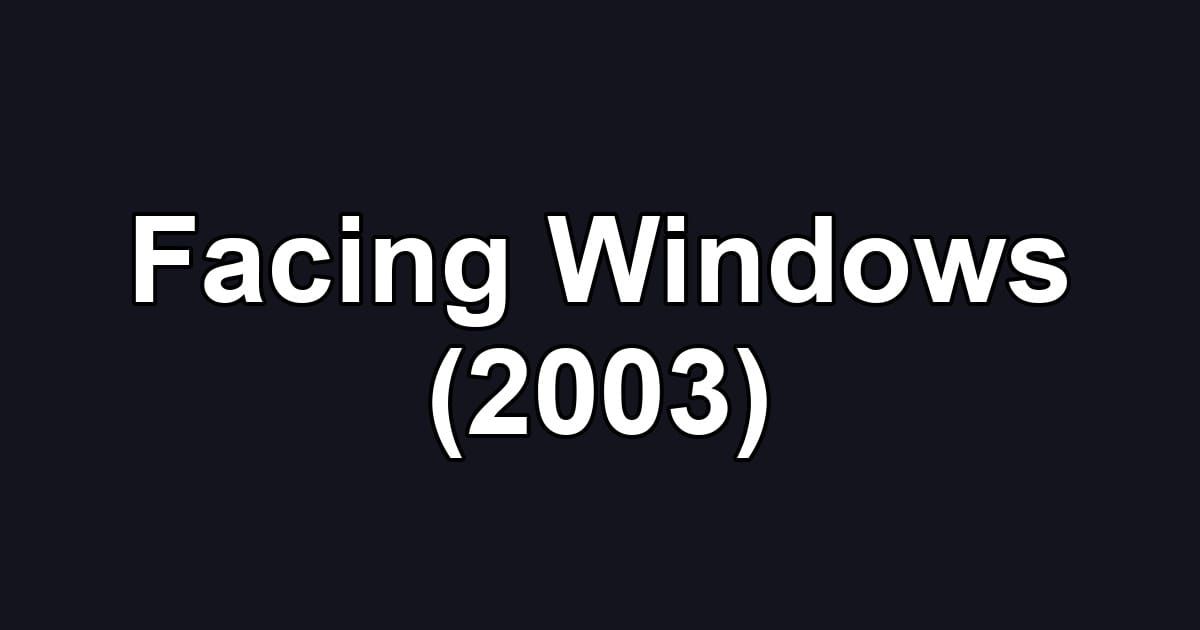 Facing Windows (2003)
