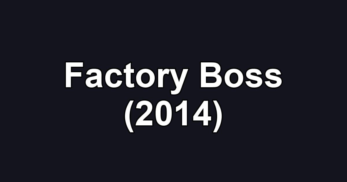 Factory Boss (2014)