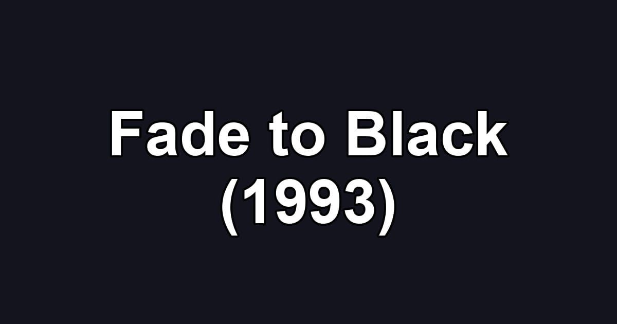 Fade to Black (1993)