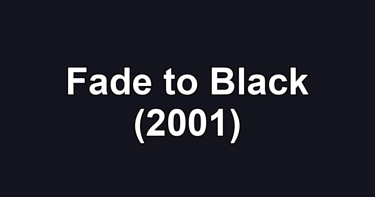 Fade to Black (2001)
