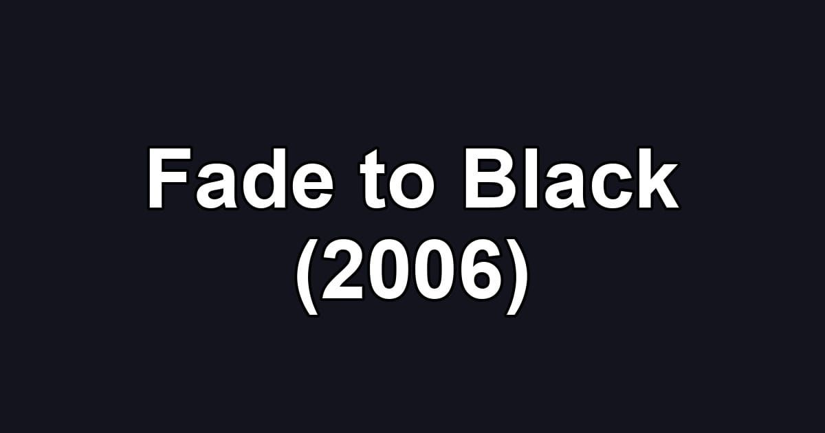 Fade to Black (2006)