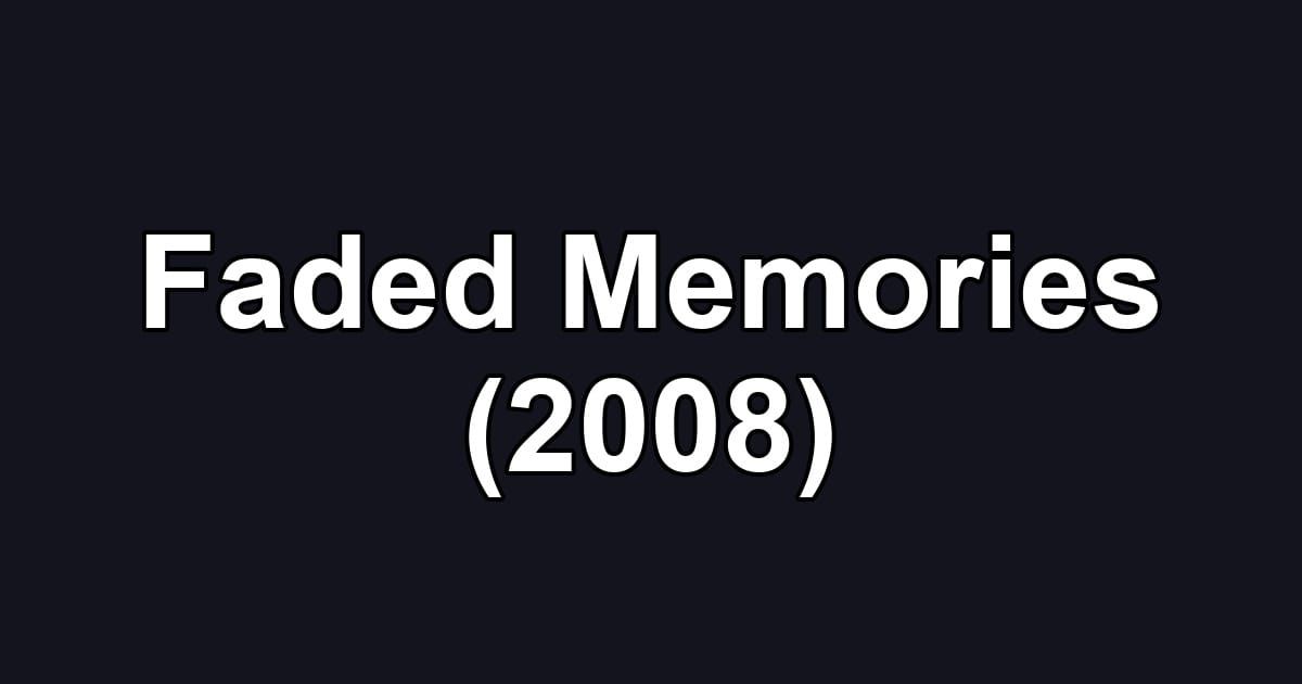 Faded Memories (2008)