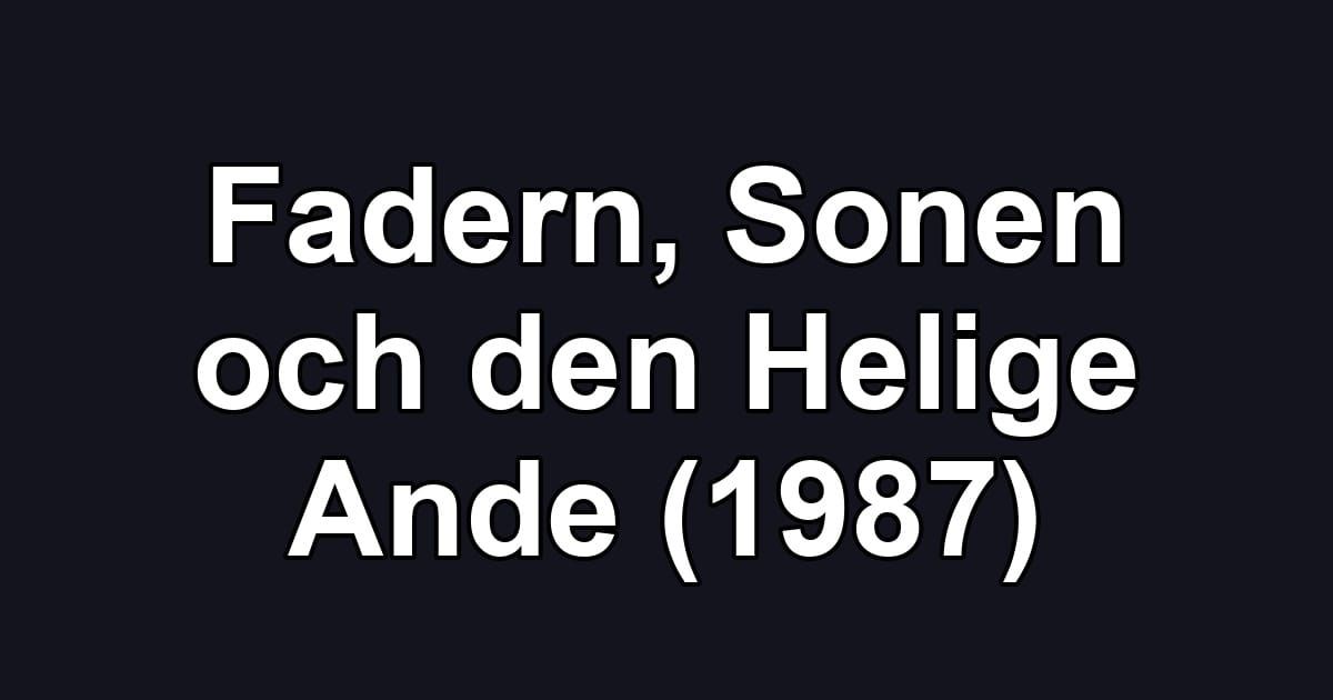 Fadern, Sonen och den Helige Ande (1987)