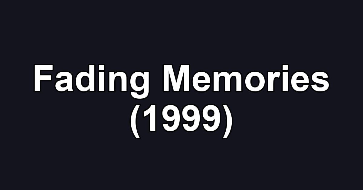 Fading Memories (1999)