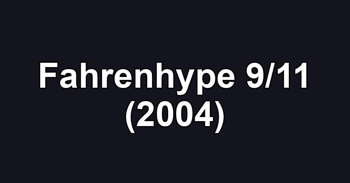 Fahrenhype 9/11 (2004)