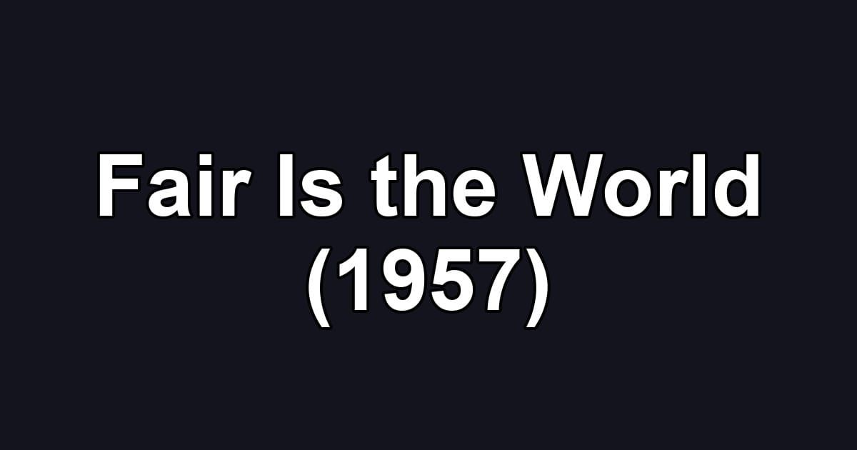 Fair Is the World (1957)