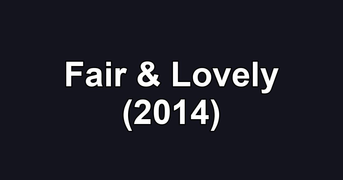Fair & Lovely (2014)