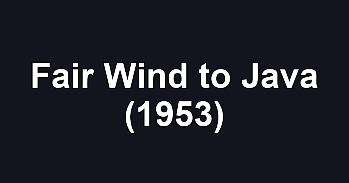 Fair Wind to Java (1953)