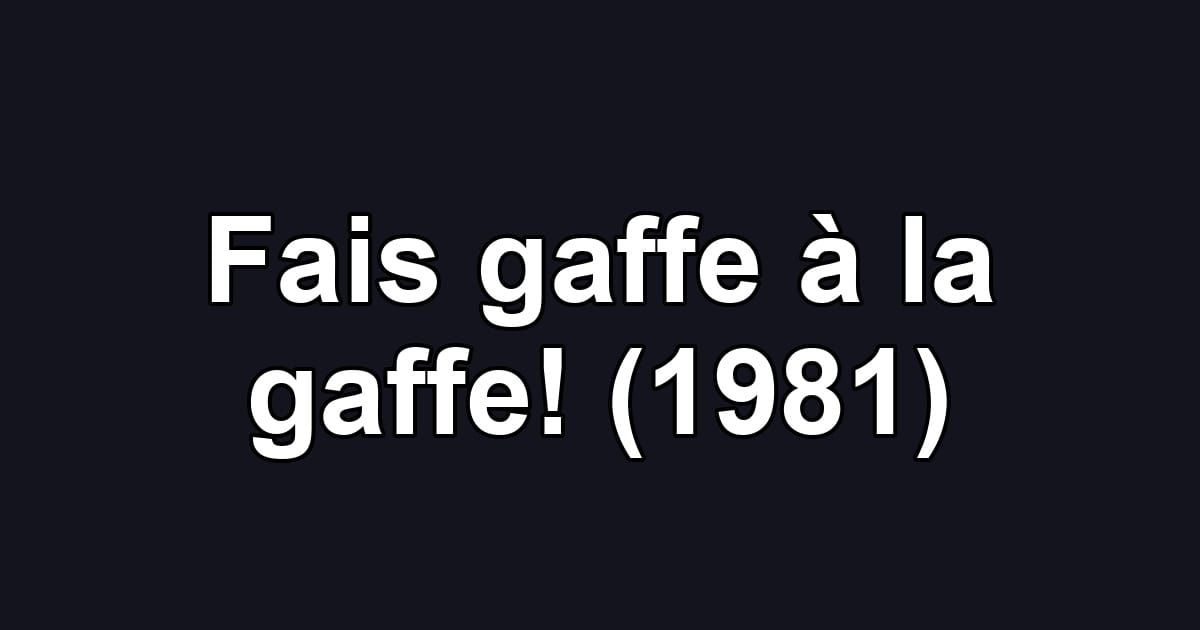 Fais gaffe à la gaffe! (1981)