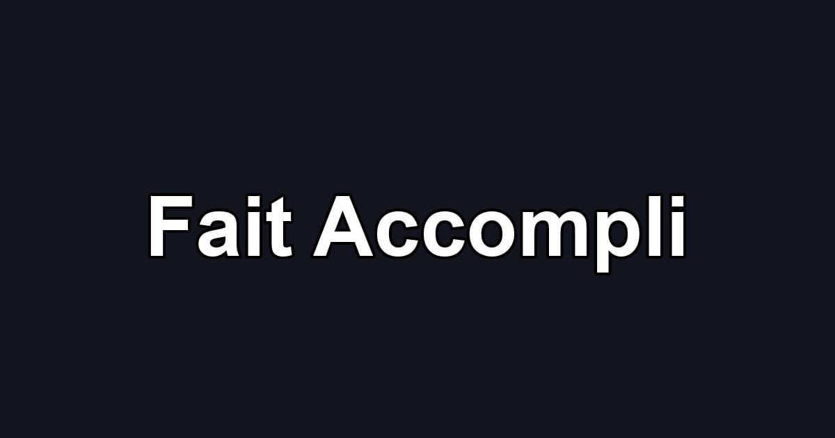 Fait Accompli