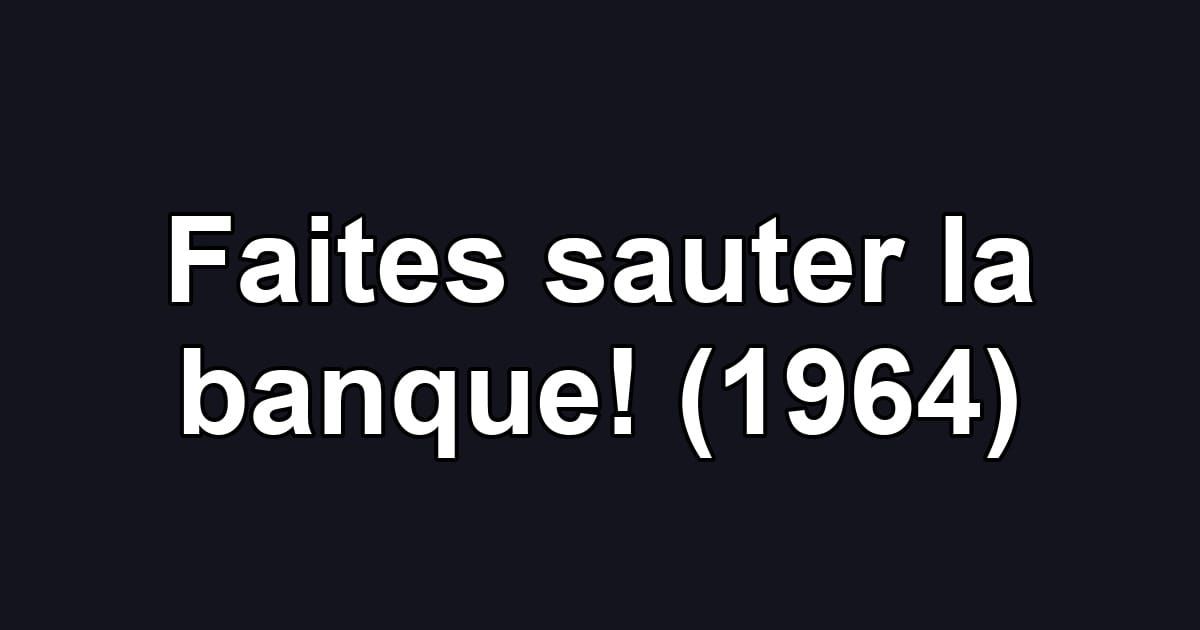 Faites sauter la banque! (1964)