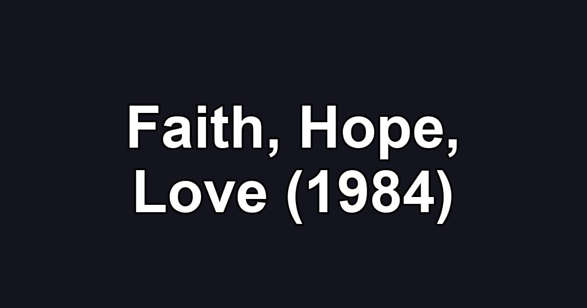 Faith, Hope, Love (1984)
