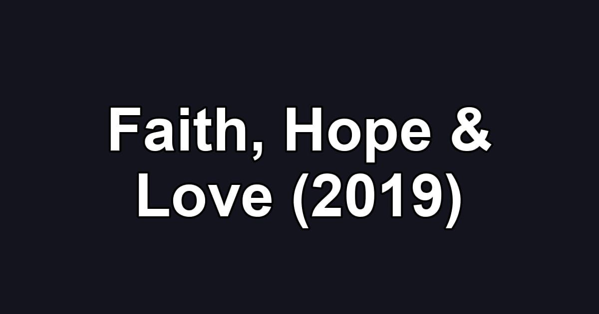 Faith, Hope & Love (2019)