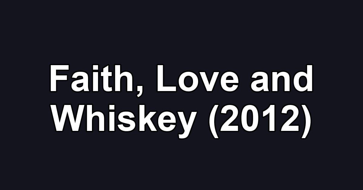 Faith, Love and Whiskey (2012)