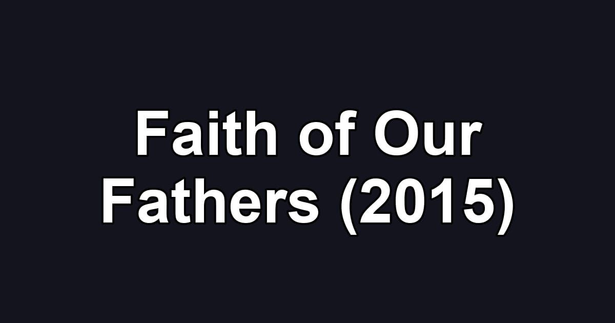 Faith of Our Fathers (2015)