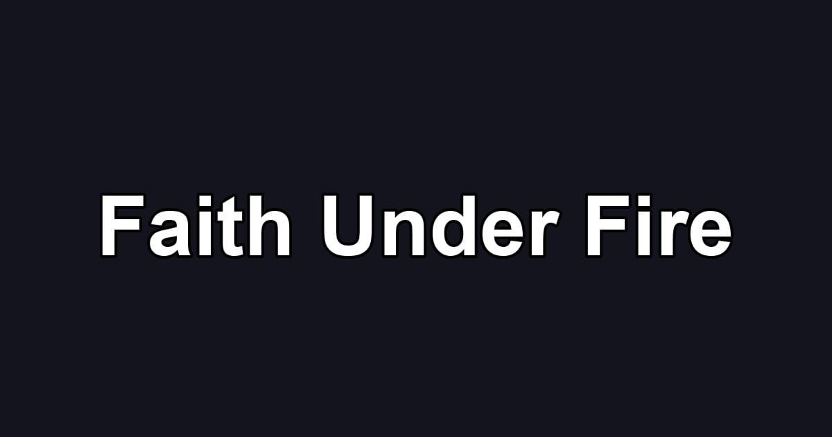 Faith Under Fire