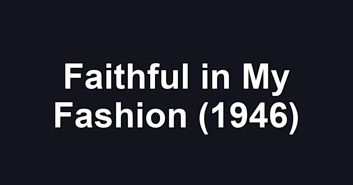 Faithful in My Fashion (1946)