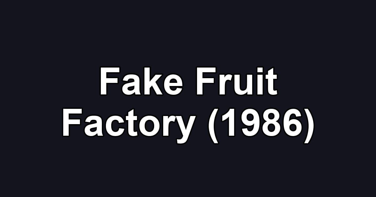 Fake Fruit Factory (1986)