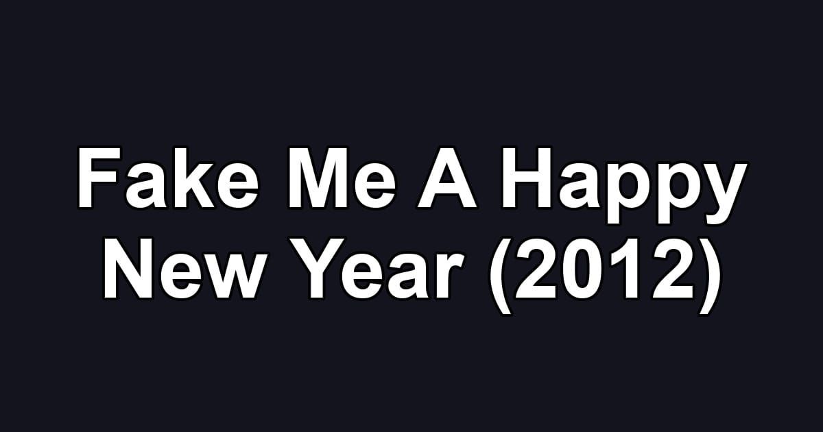 Fake Me A Happy New Year (2012)