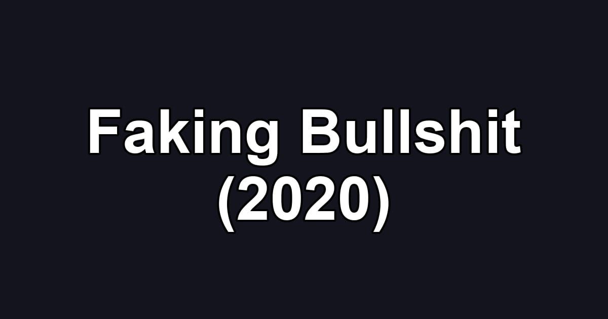 Faking Bullshit (2020)