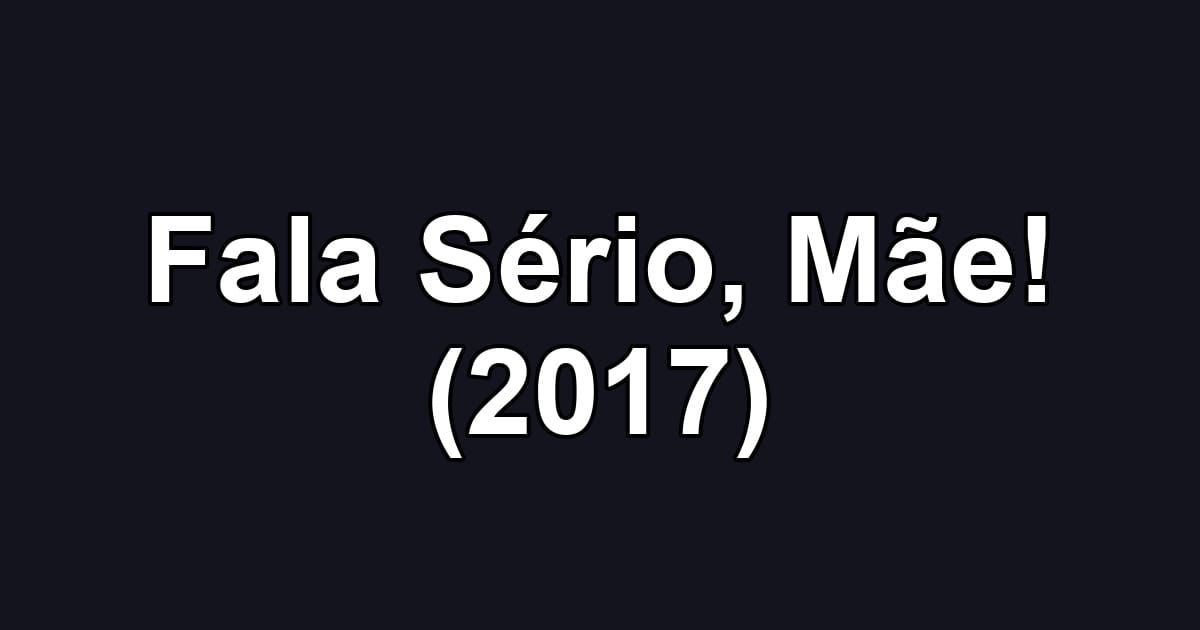 Fala Sério, Mãe! (2017)