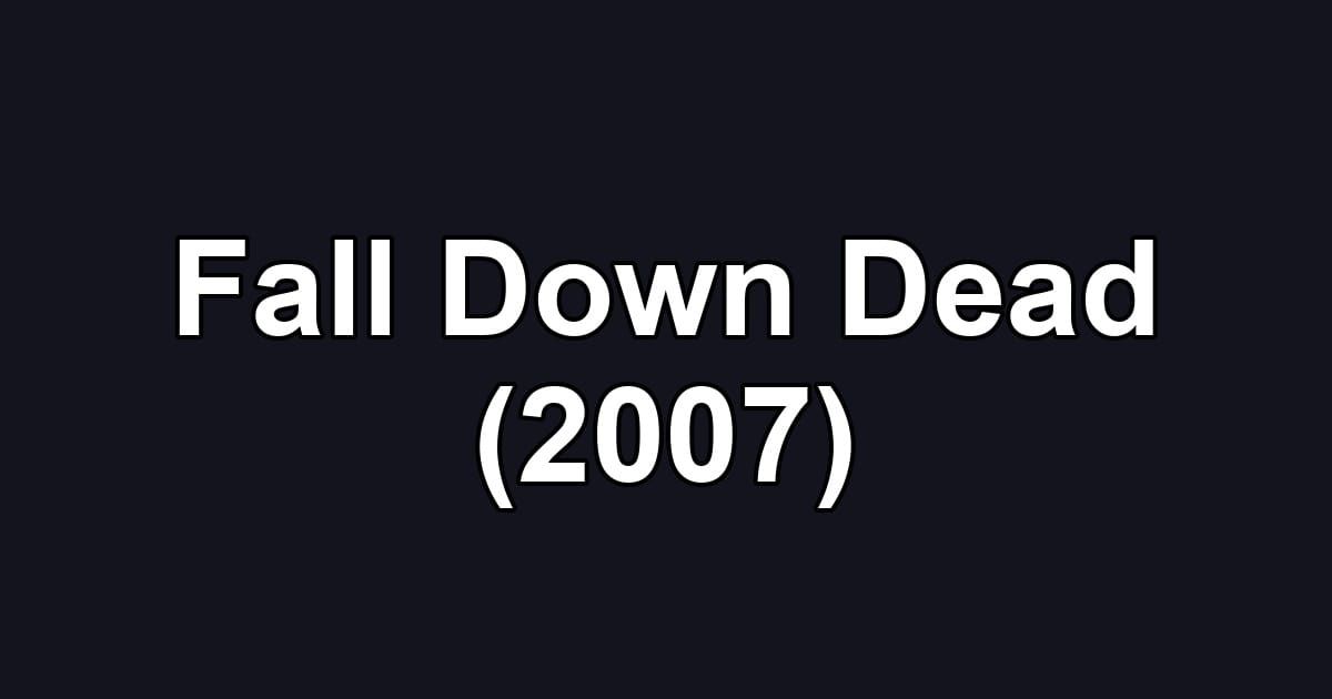 Fall Down Dead (2007)