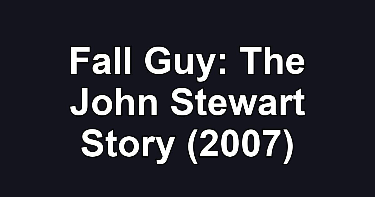 Fall Guy: The John Stewart Story (2007)