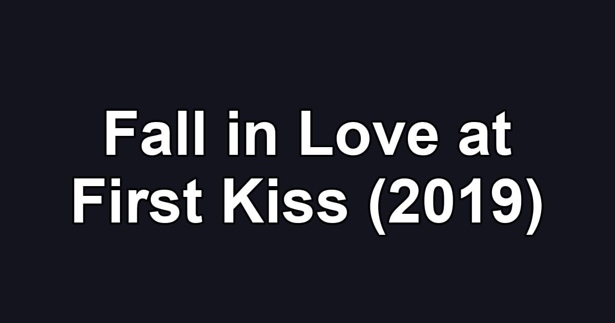 Fall in Love at First Kiss (2019)