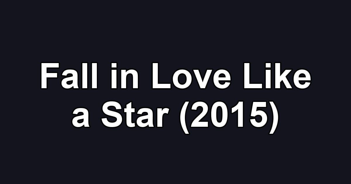 Fall in Love Like a Star (2015)