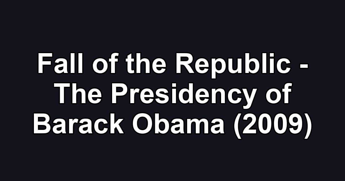 Fall of the Republic - The Presidency of Barack Obama (2009)