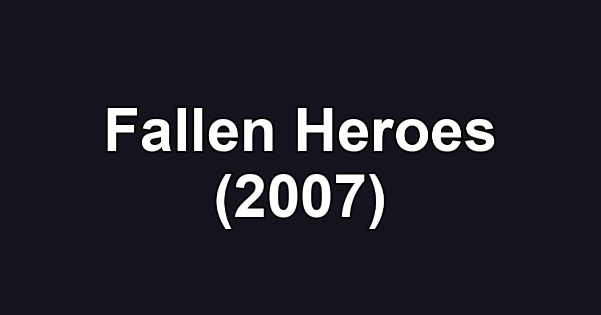 Fallen Heroes (2007)