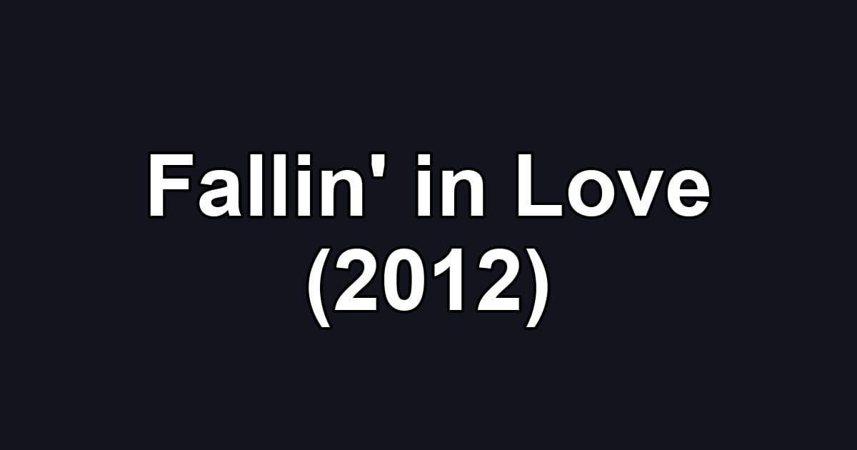 Fallin' in Love (2012)