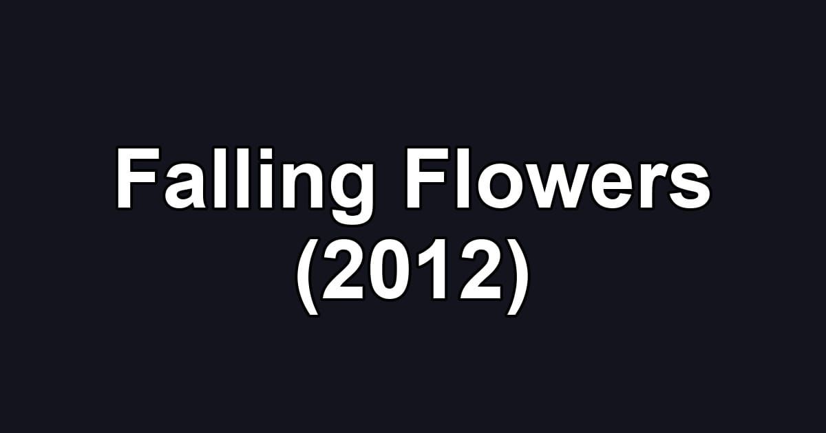 Falling Flowers (2012)
