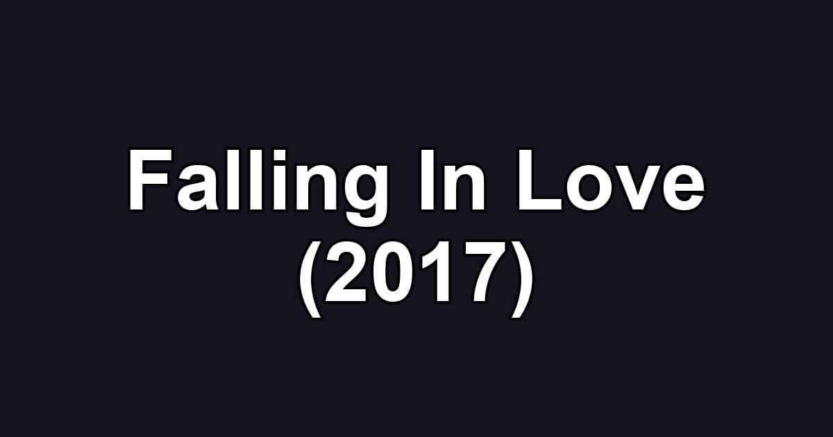 Falling In Love (2017)