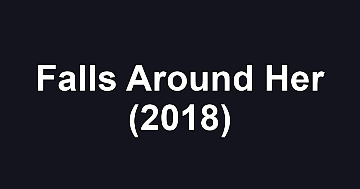 Falls Around Her (2018)