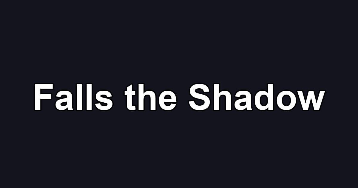 Falls the Shadow