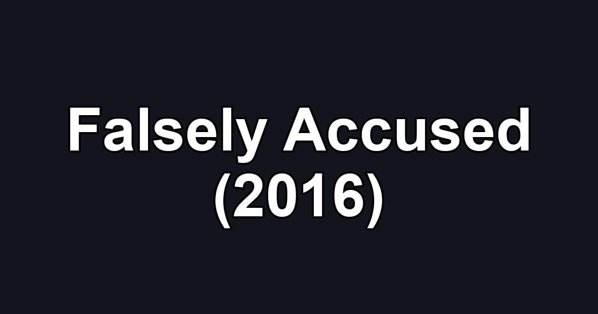 Falsely Accused (2016)
