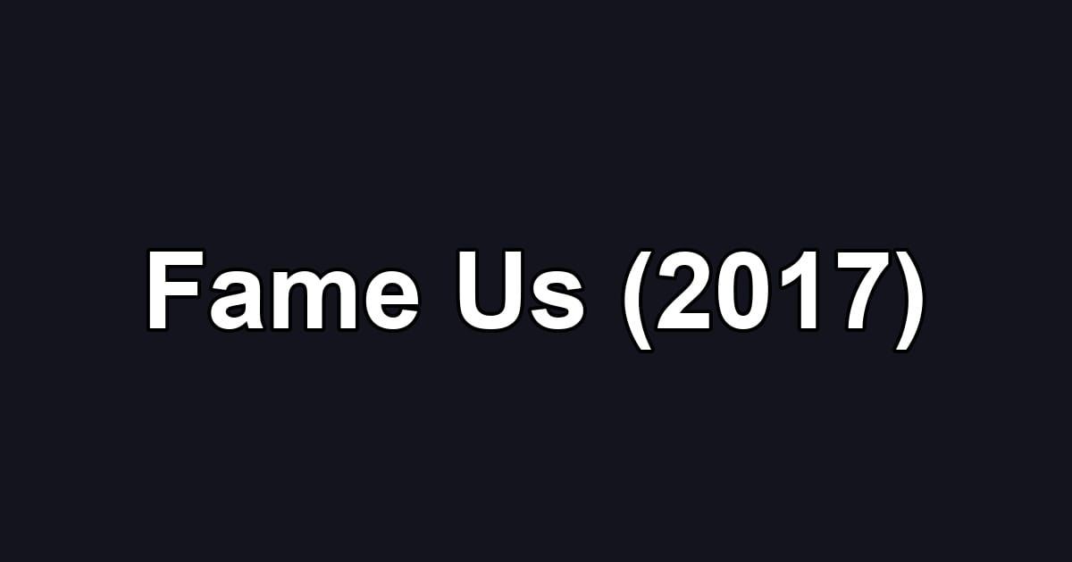 Fame Us (2017)