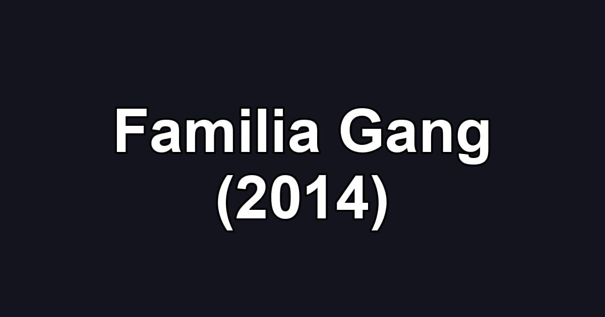 Familia Gang (2014)