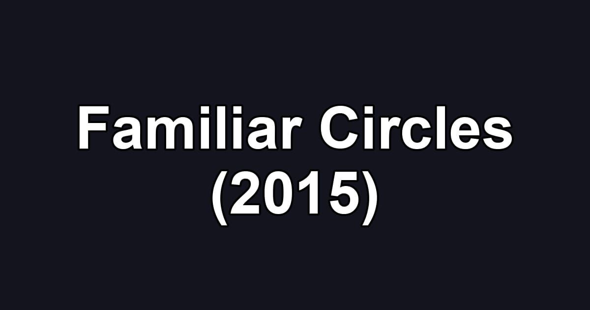 Familiar Circles (2015)