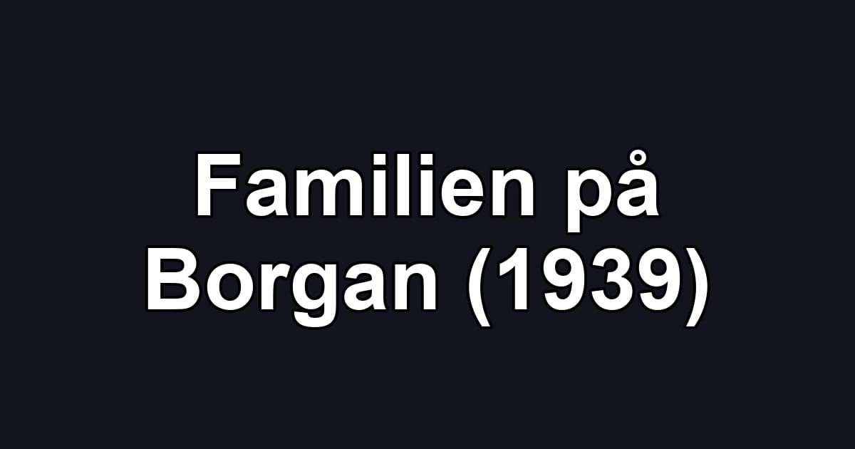 Familien på Borgan (1939)