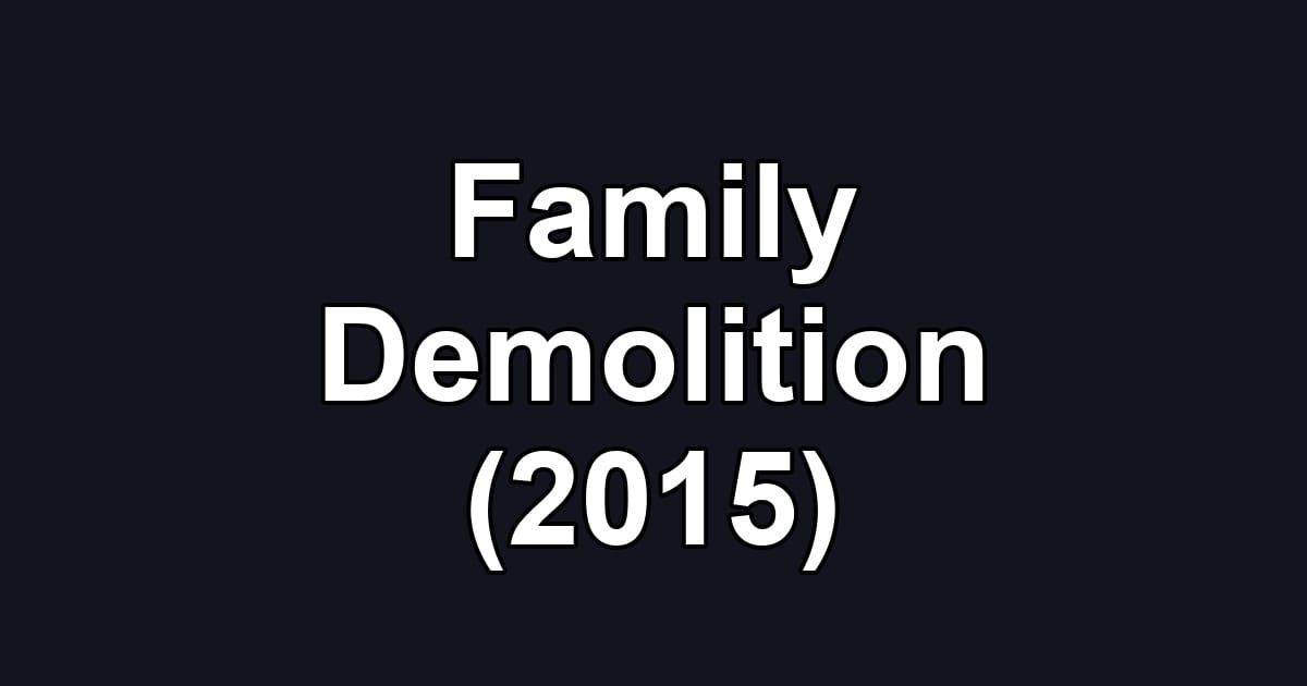 Family Demolition (2015)