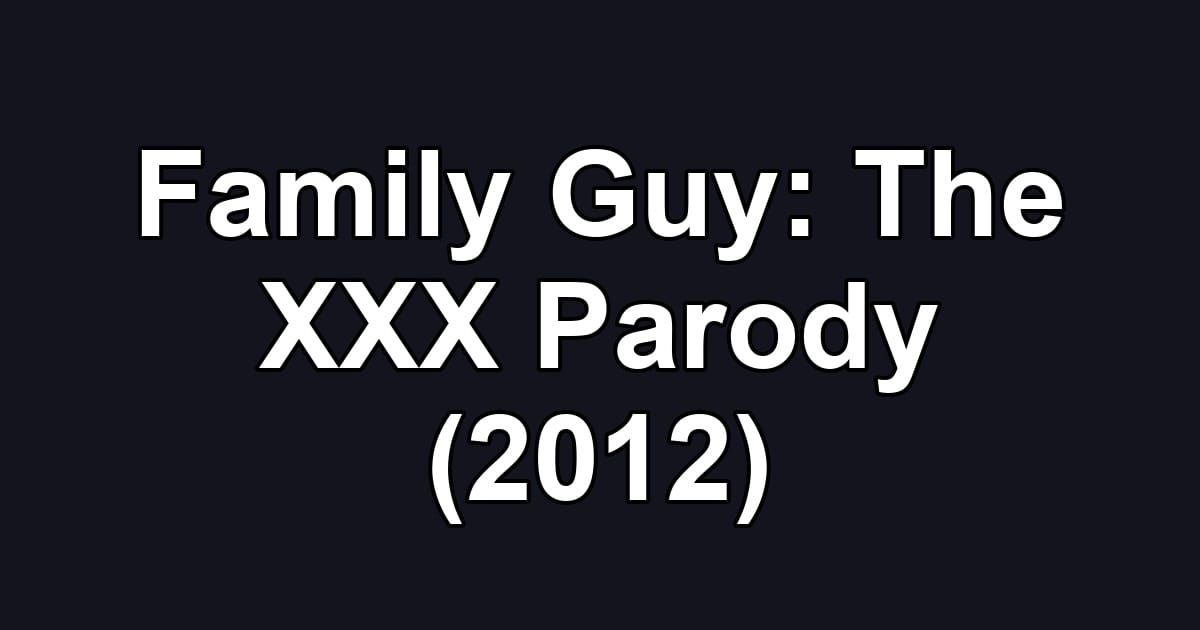 Family Guy: The XXX Parody (2012)
