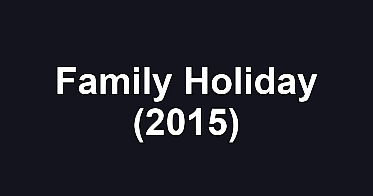 Family Holiday (2015)