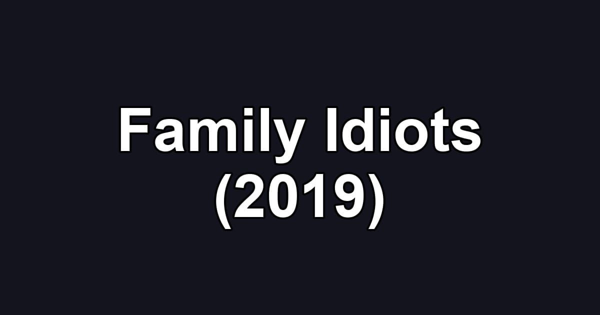 Family Idiots (2019)