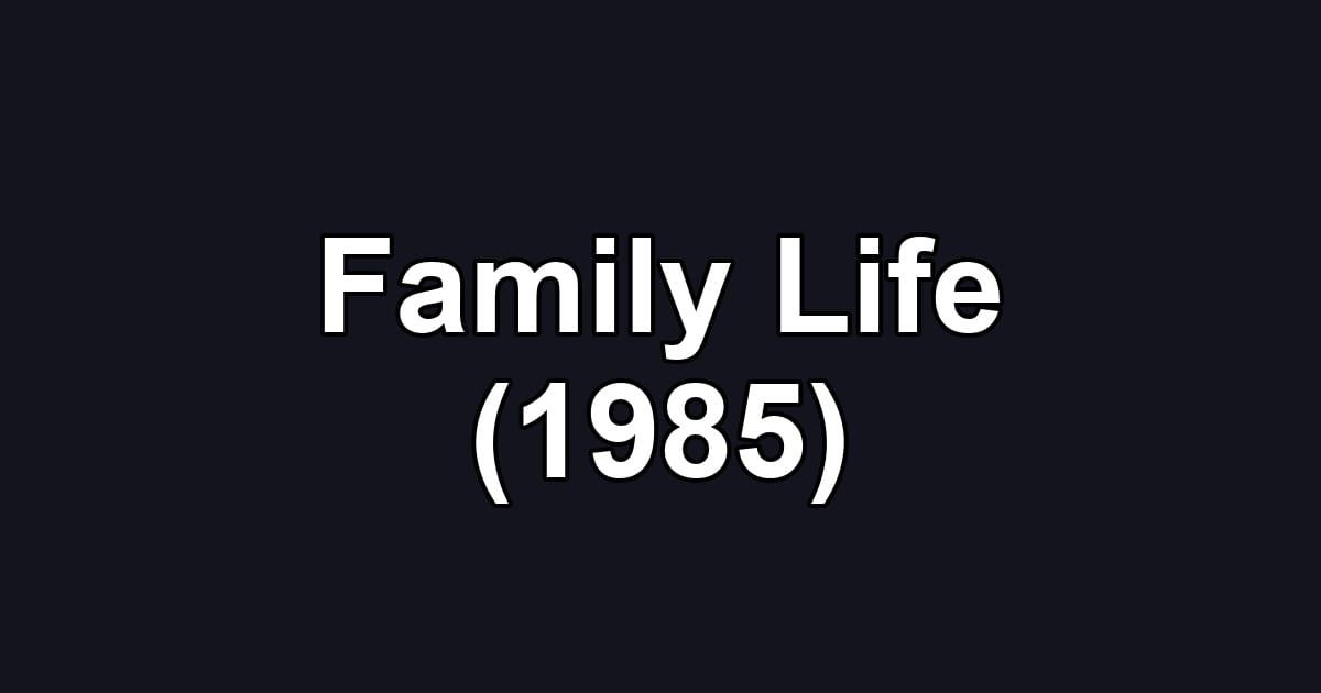 Family Life (1985)