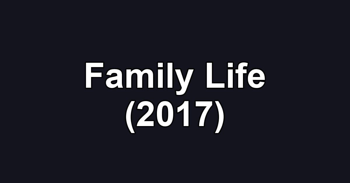 Family Life (2017)