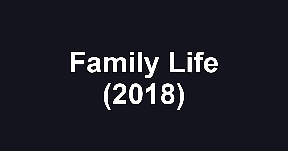 Family Life (2018)