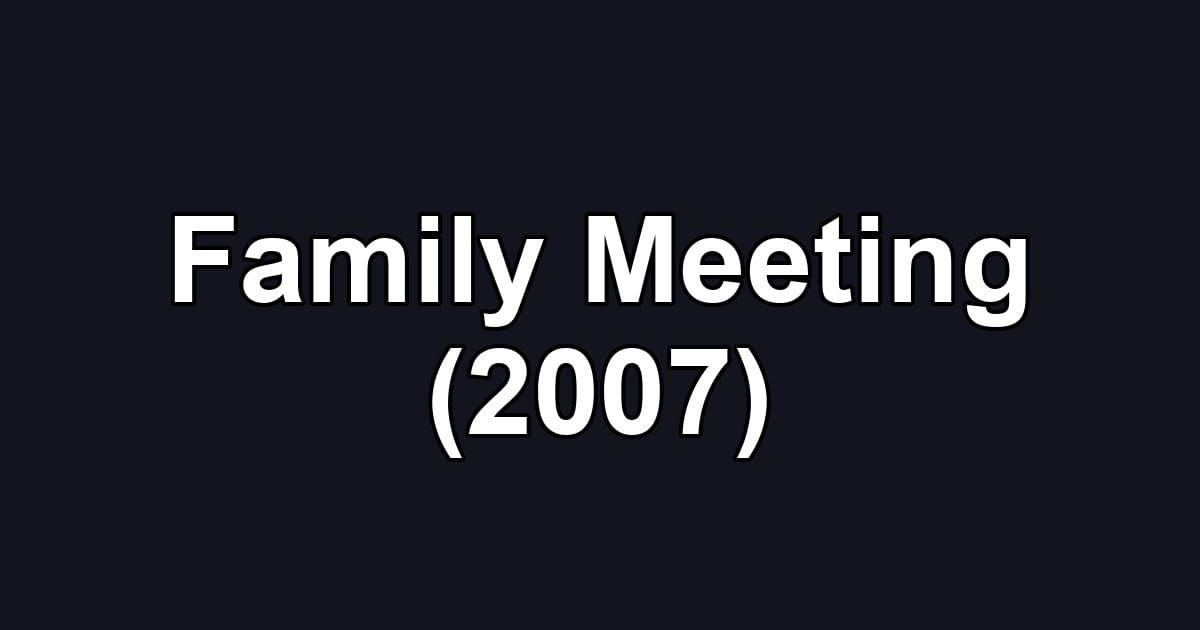 Family Meeting (2007)