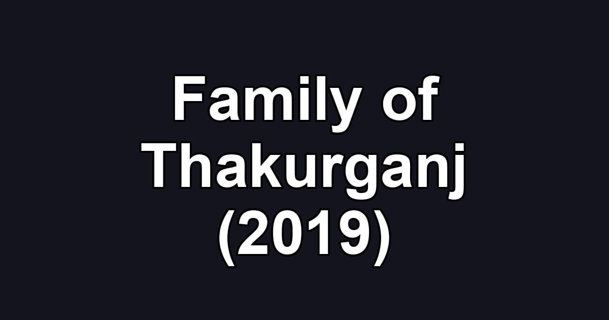 Family of Thakurganj (2019)